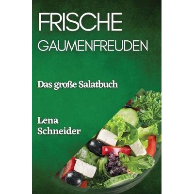 Frische Gaumenfreuden, Taschenbuch von Lena Schneider, Carlos Sanz, 978-1-83579-964-2
