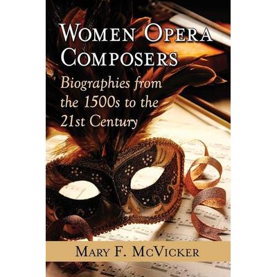 Women Opera Composers, Taschenbuch von Mary F. McVicker, Ingram Publishers Services, 978-0-7864-9513-9