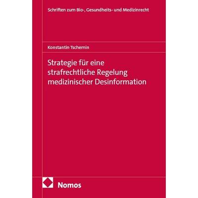 Strategie für eine strafrechtliche Regelung medizinischer Desinformation, Taschenbuch von Konstantin Tschernin, Nomos, 978-3-7560-4278-4