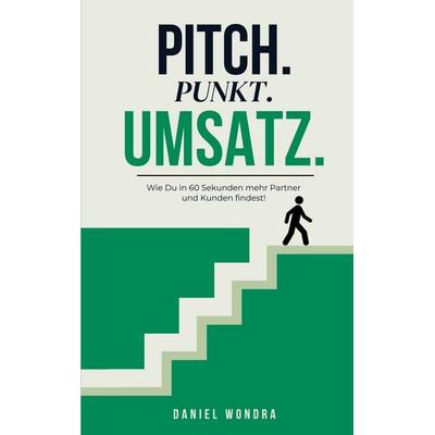 Pitch.Punkt.Umsatz., Taschenbuch von Daniel Wondra, BoD – Books on Demand, 978-3-8192-6760-4