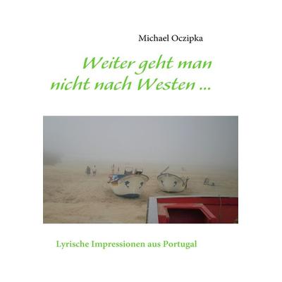 Weiter geht man nicht nach Westen ......, Taschenbuch von Michael Oczipka, BoD – Books on Demand, 978-3-8370-7856-5
