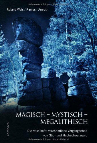 Roland Weis - Magisch - Mystisch - Megalithisch: Die rätselhafte vorchristliche Vergangenheit von Süd- und Hochschwarzwald - Preis vom 09.10.2026 07:28:09 h