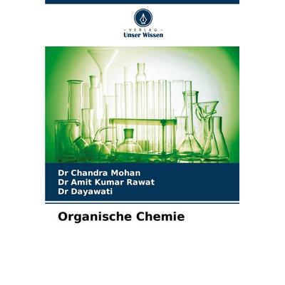 Organische Chemie, Taschenbuch von Chandra Mohan,Amit Kumar Rawat,Dayawati, Verlag Unser Wissen, 978-620-6-99039-0