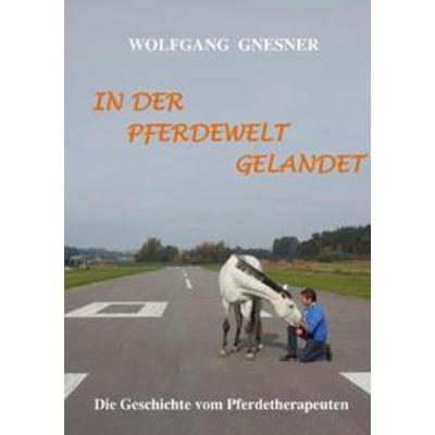 In der Pferdewelt gelandet, Taschenbuch von Wolfgang Gnesner, Epubli, 978-3-7418-9178-6