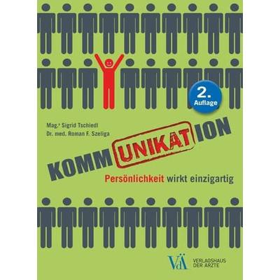 KommUNIKATion, Taschenbuch von Sigrid Tschiedl,Roman F. Szeliga, Verlagshaus der Ärzte, 978-3-99052-288-2