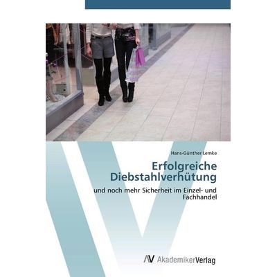 Erfolgreiche Diebstahlverhütung, Taschenbuch von Hans-Günther Lemke, AV Akademikerverlag, 978-3-639-44286-1