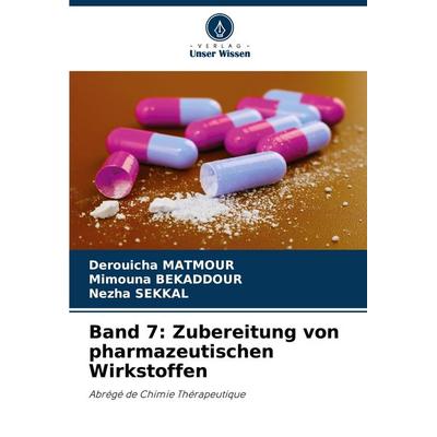 Matmour, D: Band 7: Zubereitung von pharmazeutischen Wirksto, Taschenbuch von Derouicha Matmour,Mimouna Bekaddour,Nezha Sekkal, Verlag Unser Wissen,