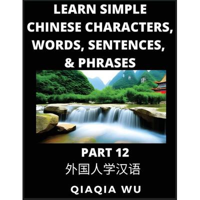 Learn Simple Chinese Characters, Words, Sentences, and Phrases (Part 12), Taschenbuch von Qiaqia Wu, QiaQiaWu