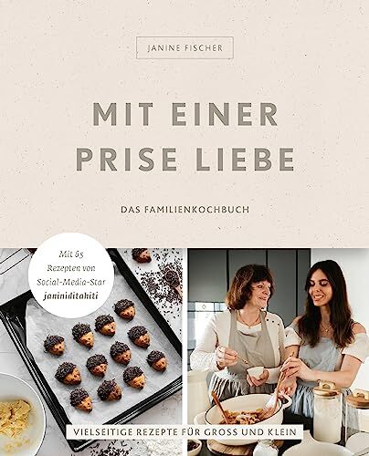 Janine Fischer - Mit einer Prise Liebe – das Familienkochbuch: Vielseitige Rezepte für Groß und Klein von Janine Fischer - Preis vom 02.10.2026 23:42:20 h