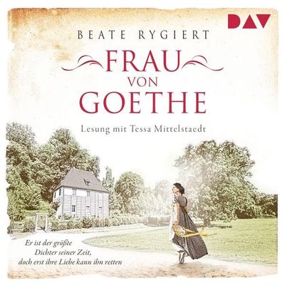 Frau von Goethe. Er ist der größte Dichter seiner Zeit, doch erst ihre Liebe kann ihn retten - Beate Rygiert, Audio, 9783742419118