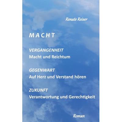 Macht, Taschenbuch von Renate Reiser, BoD – Books on Demand, 978-3-696-38044-1