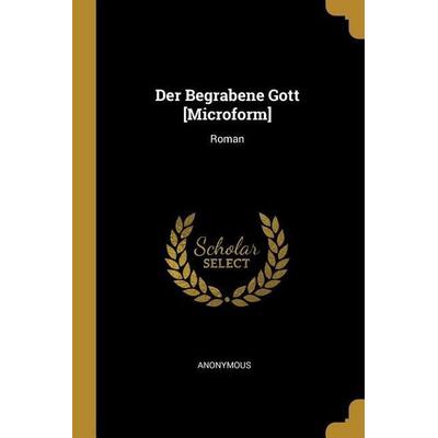 Der Begrabene Gott [Microform]: Roman, Taschenbuch von Anonymous, Creative Media Partners, LLC, 978-1-01-029577-8