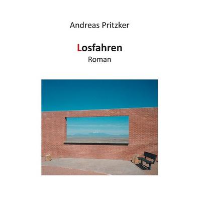 Losfahren, Taschenbuch von Andreas Pritzker, BoD – Books on Demand, 978-3-8423-5584-2