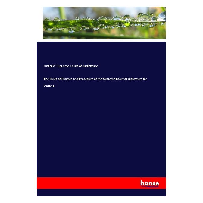 Hansebooks The Rules of Practice and Procedure of the Supreme Court of Judicature for Ontario (Englisch, Softcover, Ontario Supreme Court of Judicature) (55990571)