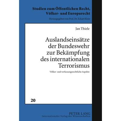 Auslandseinsaetze der Bundeswehr zur Bekaempfung des internationalen Terrorismus, Gebundene Ausgabe von Jan Thiele, Peter Lang GmbH, Internationaler