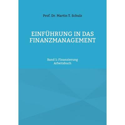 Einführung in das Finanzmanagement, Taschenbuch von T. Schulz Martin, BoD – Books on Demand, 978-3-7543-3652-6