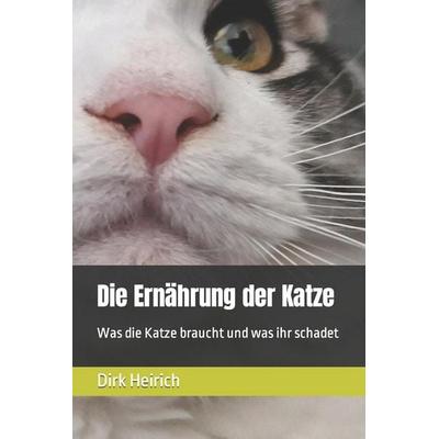 Die Ernährung der Katze, Taschenbuch von Dirk Heirich, Independently Published