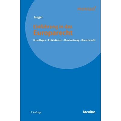 Einführung in das Europarecht, Taschenbuch von Thomas Jaeger, Facultas, 978-3-7089-2681-0