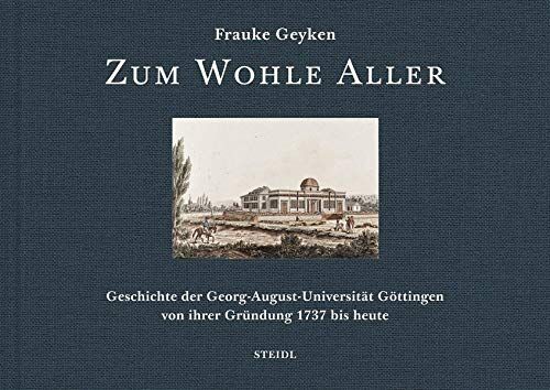 Frauke Geyken - Zum Wohle Aller: Geschichte der Georg-August-Universität Göttingen von ihrer Gründung 1737 bis 2019 - Preis vom 04.10.2026 03:51:26 h