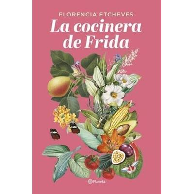 La cocinera de Frida, Taschenbuch von Florencia Etcheves, Planeta, 978-84-08-27667-8
