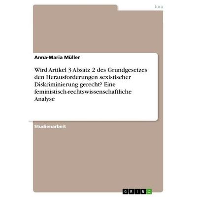 Wird Artikel 3 Absatz 2 des Grundgesetzes den Herausforderungen sexistischer Diskriminierung gerecht? Eine feministisch-rechtswissenschaftliche