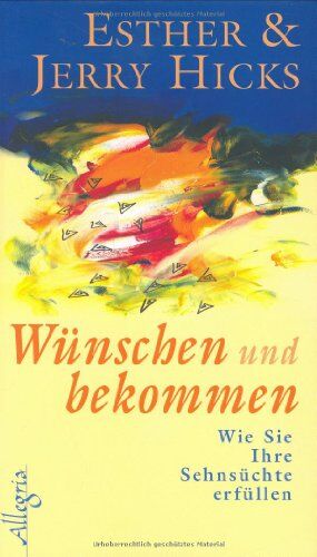 Esther Hicks - Wünschen und bekommen: Wie Sie Ihre Sehnsüchte erfüllen - Preis vom 30.09.2026 09:01:18 h