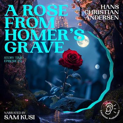 A Rose from Homer's Grave (Story Time, Episode 151) - Hans Christian Andersen, Audio, 9783711922168