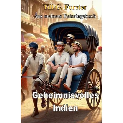 Aus meinem Reisetagebuch / Geheimnisvolles Indien, Taschenbuch von Till G. Forster, Epubli, 978-3-565-37527-1