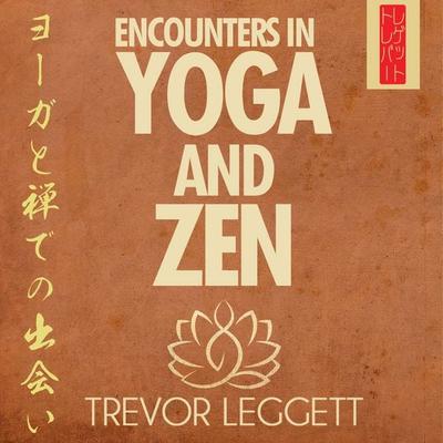 Encounters In Yoga and Zen - Trevor Leggett, Audio, 4069828170155