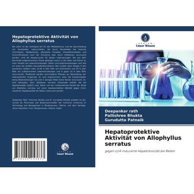 Hepatoprotektive Aktivität von Allophyllus serratus, Taschenbuch von Deepankar rath,Pallishree Bhukta,Gurudutta Patnaik, Verlag Unser Wissen,