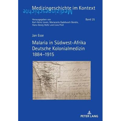 Malaria in Südwest-Afrika Deutsche Kolonialmedizin 1884–1915, Gebundene Ausgabe von Jan Esse, Peter Lang GmbH, Internationaler Verlag der