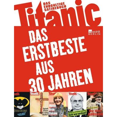 Titanic: Das Erstbeste aus 30 Jahren, Taschenbuch von , Rowohlt Berlin, 978-3-87134-747-4