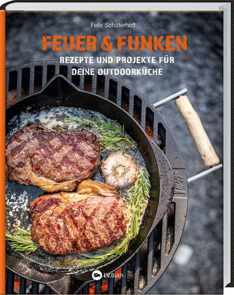 Felix Schäferhoff - Feuer und Funken: Rezepte und Projekte für Deine Outdoor-Küche. Grill-Ideen und DIY-Anleitungen: Asado Rack, Vertikal Smoker oder einen Grill aus Felgen selbst bauen. - Preis vom 06.10.2026 07:26:00 h