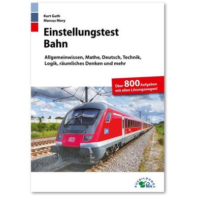 Einstellungstest Bahn, Taschenbuch von Kurt Guth,Markus Mery, Ausbildungspark, 978-3-95624-111-6