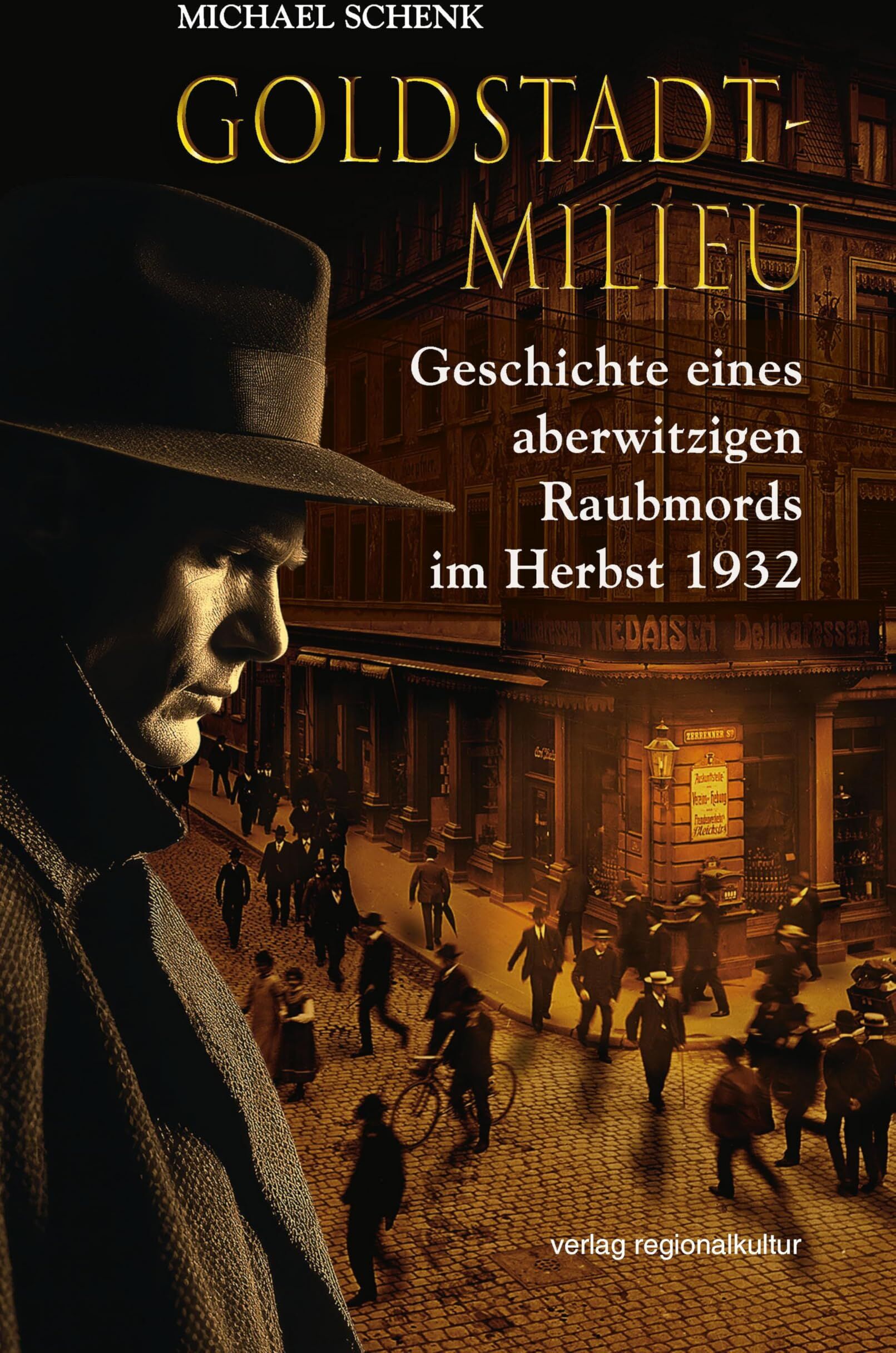 Michael Schenk - Goldstadt-Milieu: Geschichte eines aberwitzigen Raubmords im Herbst 1932 - Preis vom 13.10.2026 11:25:28 h