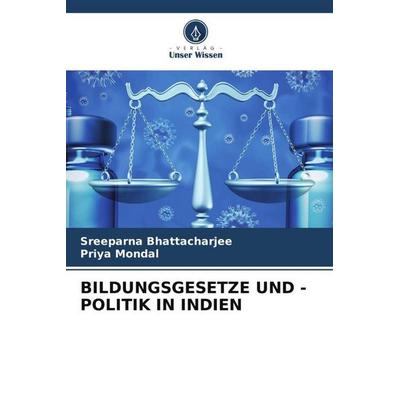 Bildungsgesetze und -Politik in Indien, Taschenbuch von Sreeparna Bhattacharjee,Priya Mondal, Verlag Unser Wissen, 978-620-5-18018-1