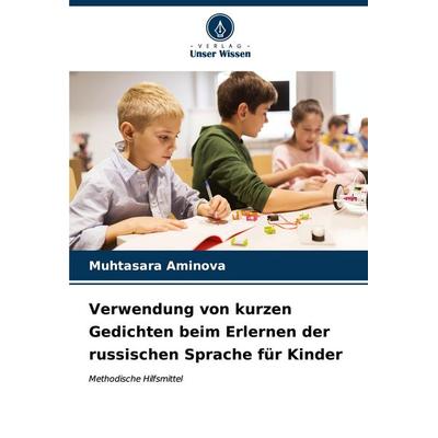 Verwendung von kurzen Gedichten beim Erlernen der russischen Sprache für Kinder, Taschenbuch von Muhtasara Aminova, Verlag Unser Wissen,