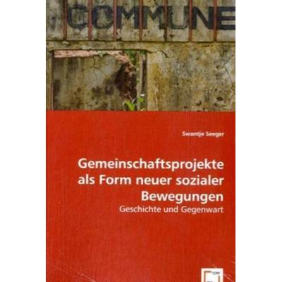 Seeger, S: Gemeinschaftsprojekte als Form neuer sozialer Bew, Taschenbuch von Swantje Seeger, VDM, 978-3-639-05048-6