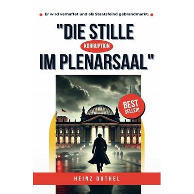 Die Stille im Plenarsaal, Taschenbuch von Heinz Duthel, Epubli, 978-3-8187-7297-0