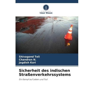 Sicherheit des indischen Straßenverkehrssystems, Taschenbuch von Shivagond Teli,Chandran N.,Jagdish Kori, Verlag Unser Wissen, 978-620-7-61185-0