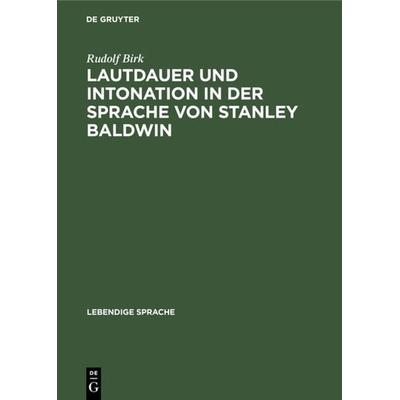 Lautdauer und Intonation in der Sprache von Stanley Baldwin, Gebundene Ausgabe von Rudolf Birk, De Gruyter Oldenbourg, 978-3-11-128397-5