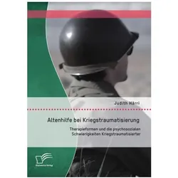 Altenhilfe bei Kriegstraumatisierung: Therapieformen und die psychosozialen Schwierigkeiten Kriegstr, Fachbücher von Judith Härri