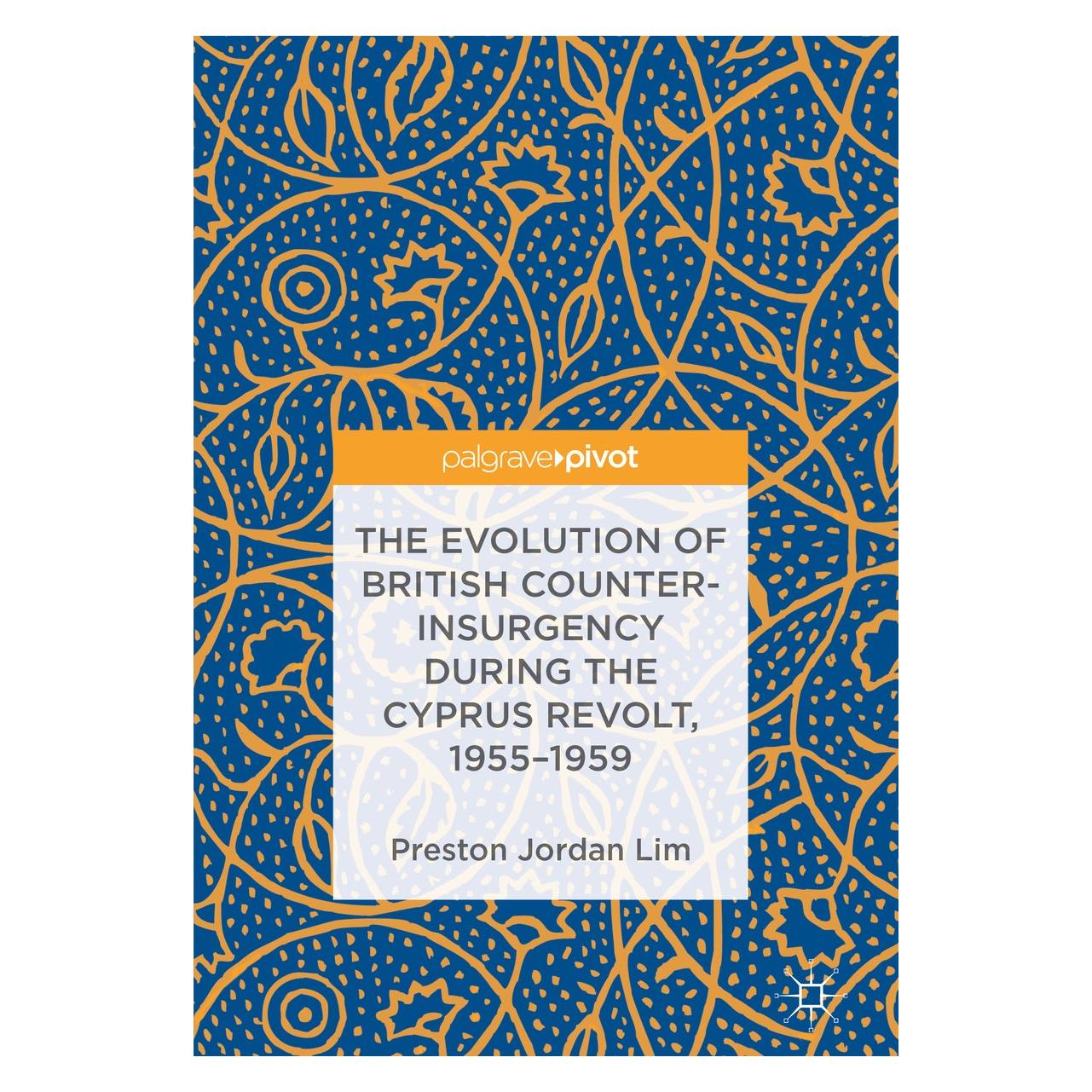 Springer The Evolution of British Counter-Insurgency during the Cyprus Revolt, 1955-1959 (Englisch, Hardcover, Preston Jordan Lim) (9783319916194)
