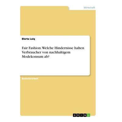 Fair Fashion. Welche Hindernisse halten Verbraucher von nachhaltigem Modekonsum ab?, Taschenbuch von Blerta Laiq, GRIN, 978-3-346-35960-5