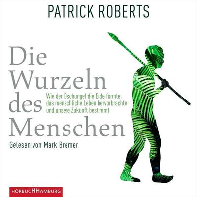 Die Wurzeln des Menschen - Patrick Roberts, Audio, 9783844928150
