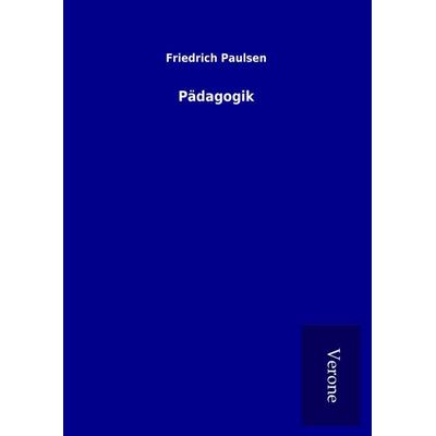 Pädagogik, Gebundene Ausgabe von Friedrich Paulsen, BoD - Books on Demand