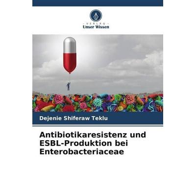 Antibiotikaresistenz und ESBL-Produktion bei Enterobacteriaceae, Taschenbuch von Dejenie Shiferaw Teklu, Verlag Unser Wissen, 978-620-5-53065-8