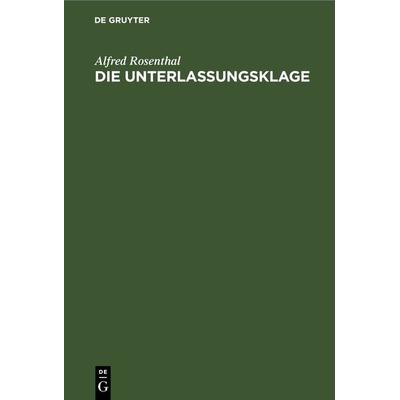 Die Unterlassungsklage, Gebundene Ausgabe von Alfred Rosenthal, De Gruyter, 978-3-11-267179-5