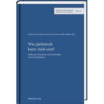 Wie pietistisch kann Adel sein?, Gebundene Ausgabe von , Mitteldeutscher verlag, 978-3-95462-703-5