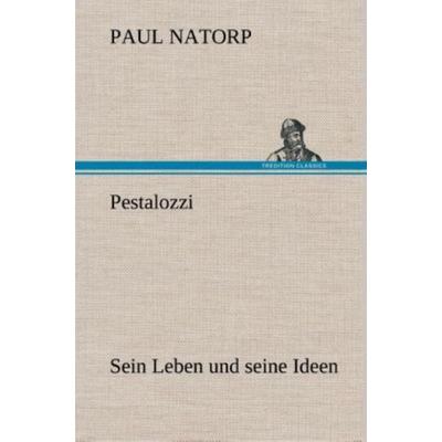 Pestalozzi, Gebundene Ausgabe von Paul Natorp, Tredition, 978-3-8495-3596-4